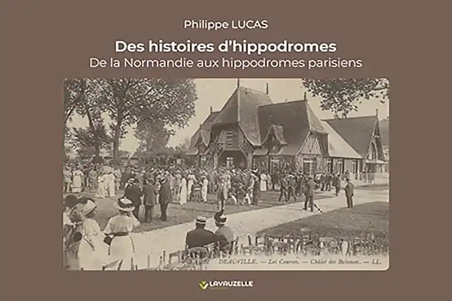 Philippe Lucas, Interview, livre, Des histoires d’hippodromes, de la Normandie aux hippodromes parisiens