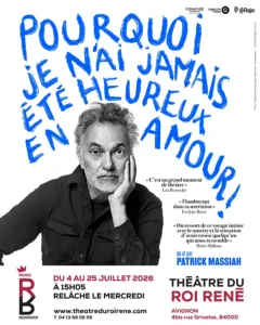 Pourquoi je n'ai Jamais été heureux en Amour Théâtre du Roi René